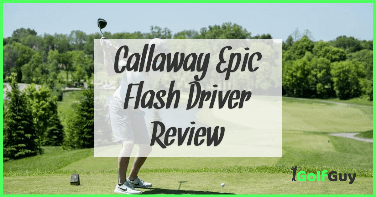 Callaway Epic Flash Driver Review