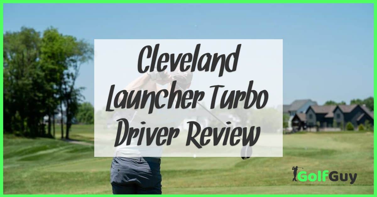 Cleveland Launcher Turbo Driver Review