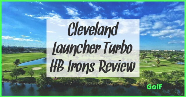 Cleveland Launcher Turbo HB Irons Review