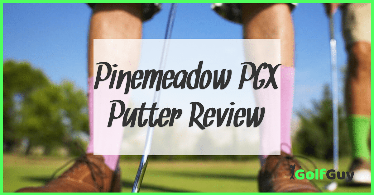 Pinemeadow PGX Putter Review