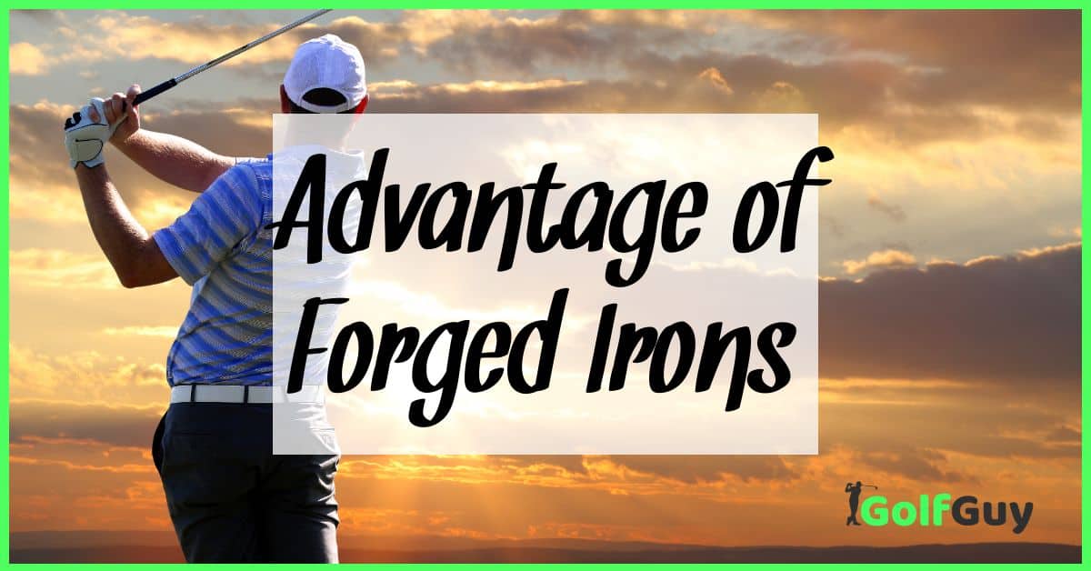 Advantage of Forged Irons