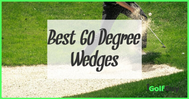 Best 60 Degree Wedges