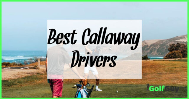 Best Callaway Drivers