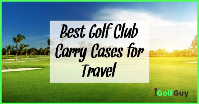 Best Golf Club Carry Cases for Travel