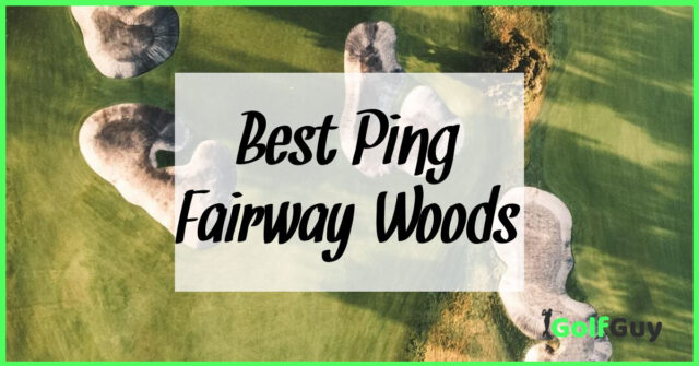 Best Ping Fairway Woods
