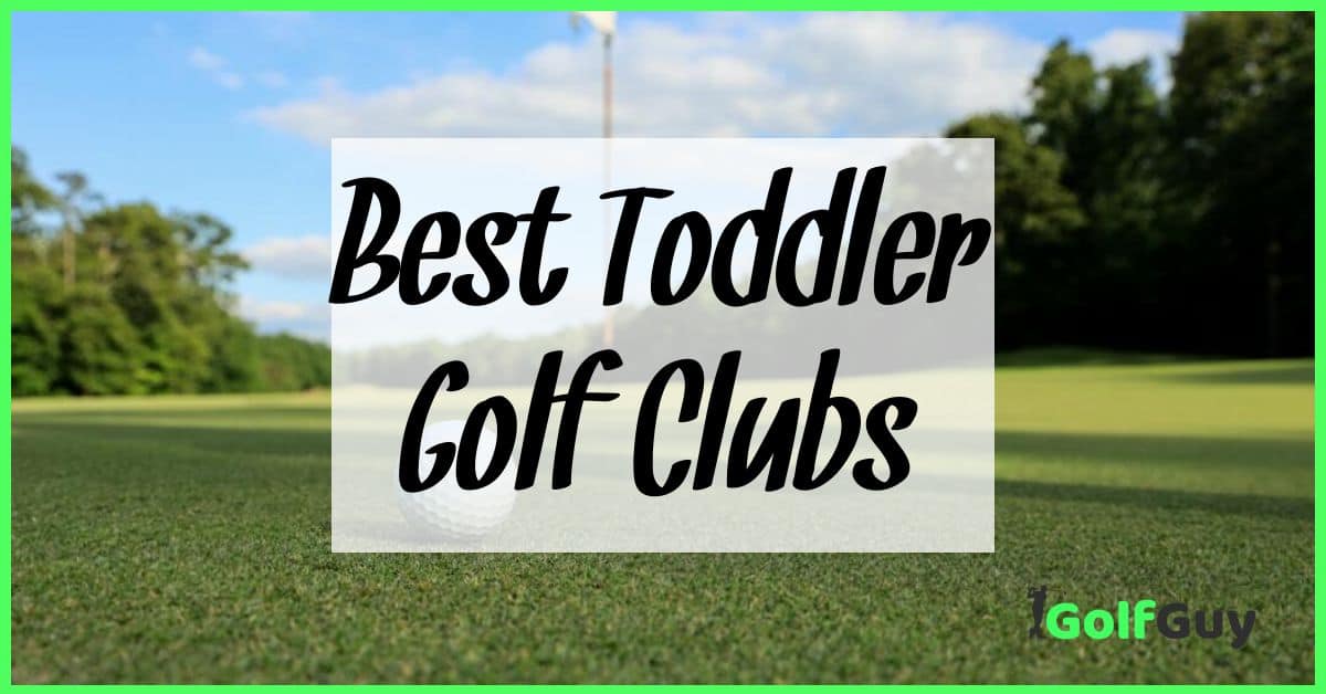 Best Toddler Golf Clubs