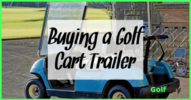 Buying a Golf Cart Trailer