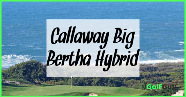 Callaway Big Bertha Hybrid