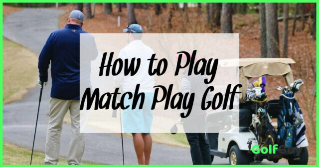 How to Play Match Play Golf