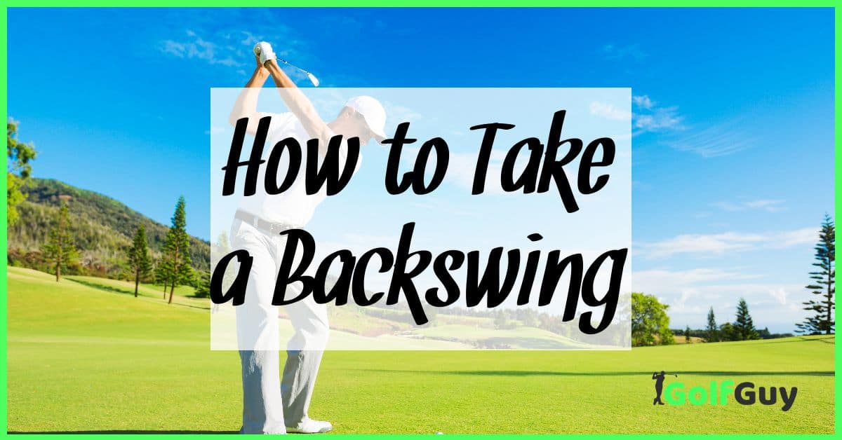 How to Take a Backswing