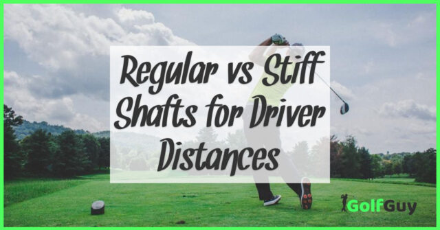 Regular vs Stiff Shafts for Driver Distances