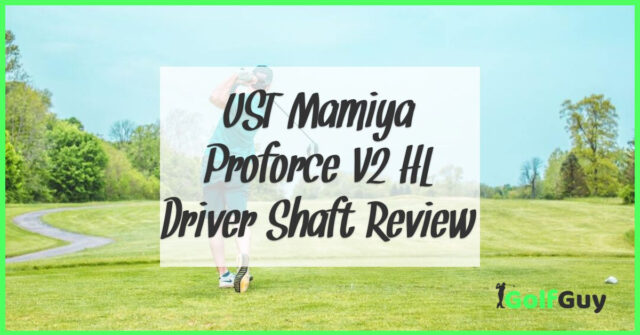UST Mamiya Proforce V2 HL Driver Shaft Review