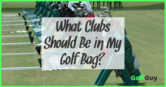 What Clubs Should Be in My Golf Bag?