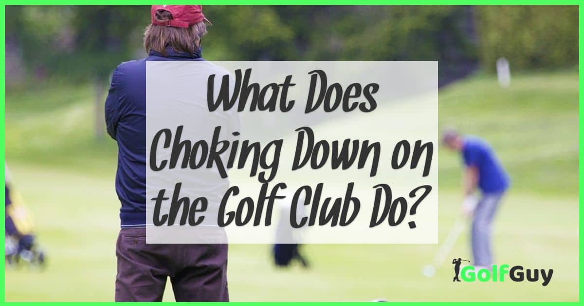 What Does Choking Down on the Golf Club Do?