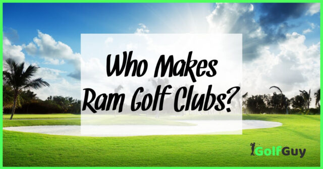 Who Makes Ram Golf Clubs?