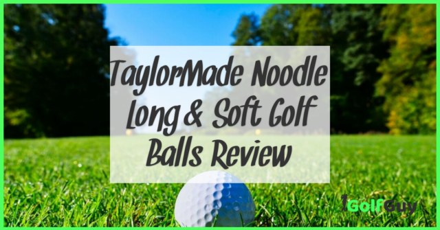 TaylorMade Noodle Long & Soft Golf Balls Review