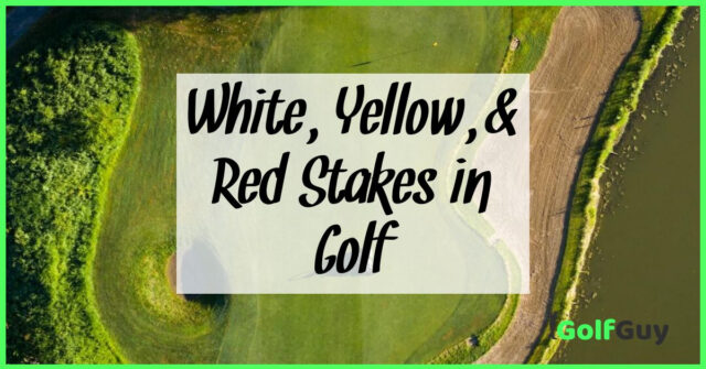 White, Yellow, & Red Stakes in Golf