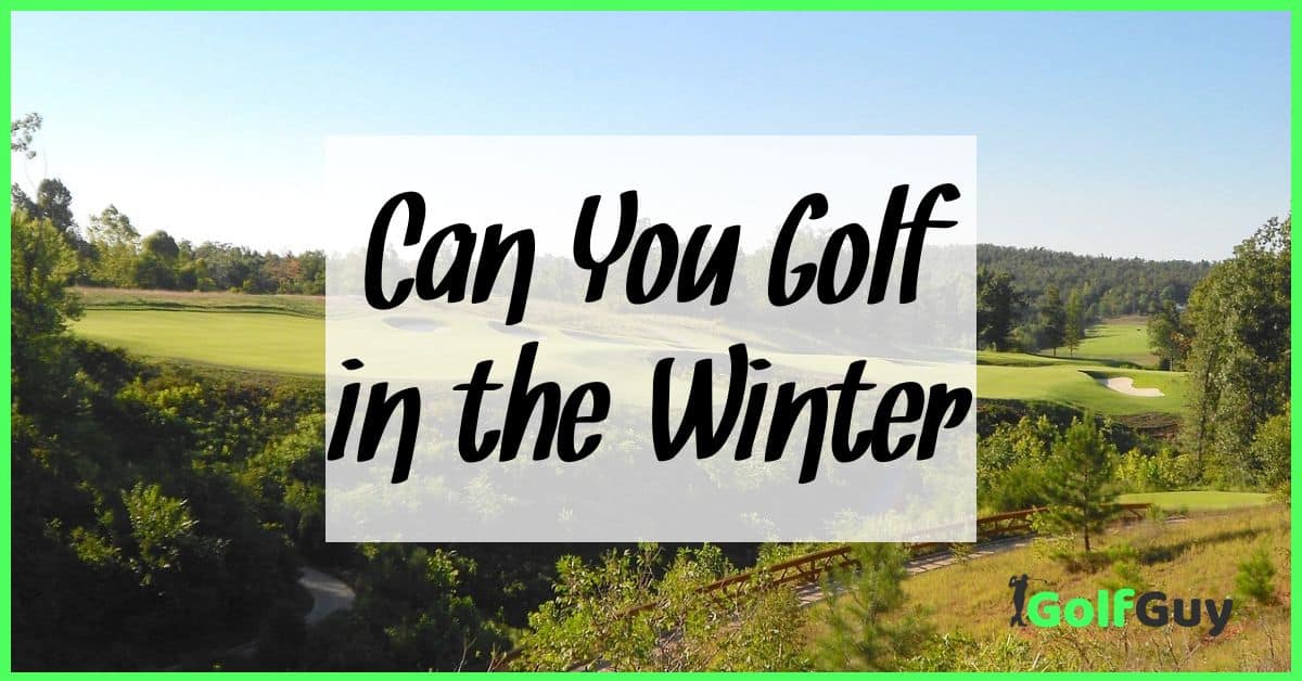Can You Golf in the Winter