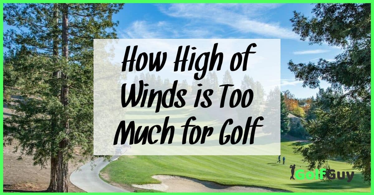 How High of Winds is Too Much for Golf