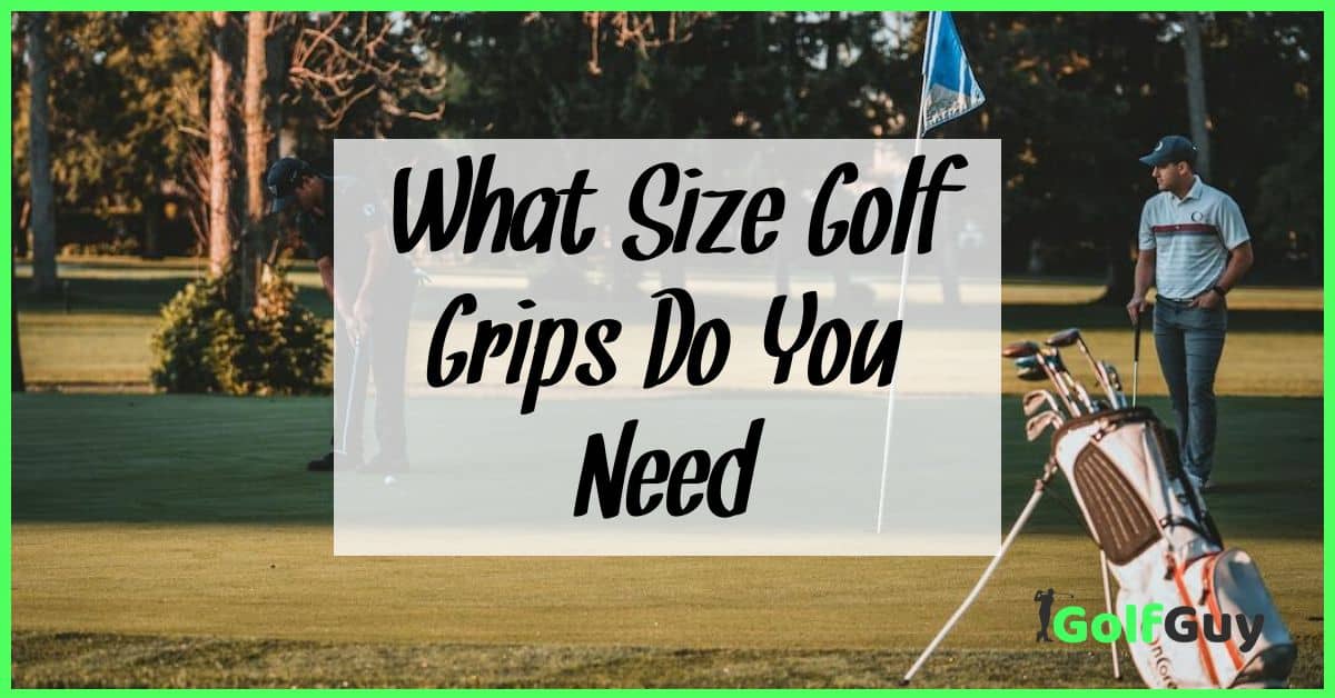 What Size Golf Grips Do You Need